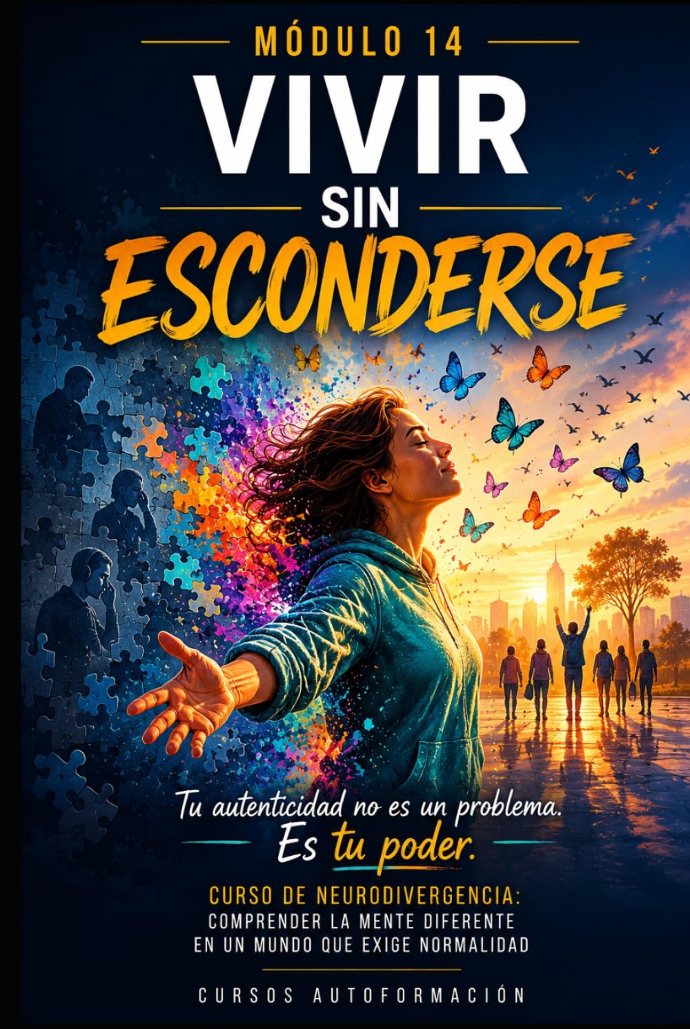 Vivir sin esconderse: Curso de Neurodivergencia: Comprender la mente diferente en un mundo que exige normalidad (LIBRO 14)