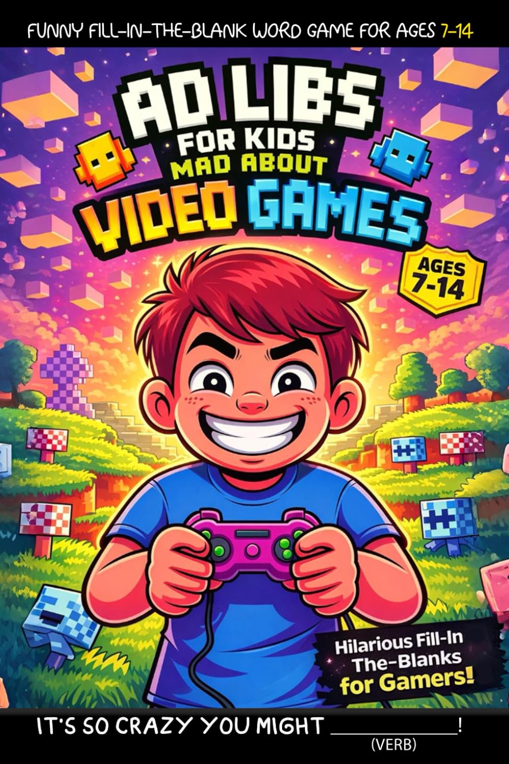 Ad Libs For Kids - Mad About Video Games: Fun Fill-In-The-Blank Word Game (Fun & Creative Ad-Lib Book Series for Kids)