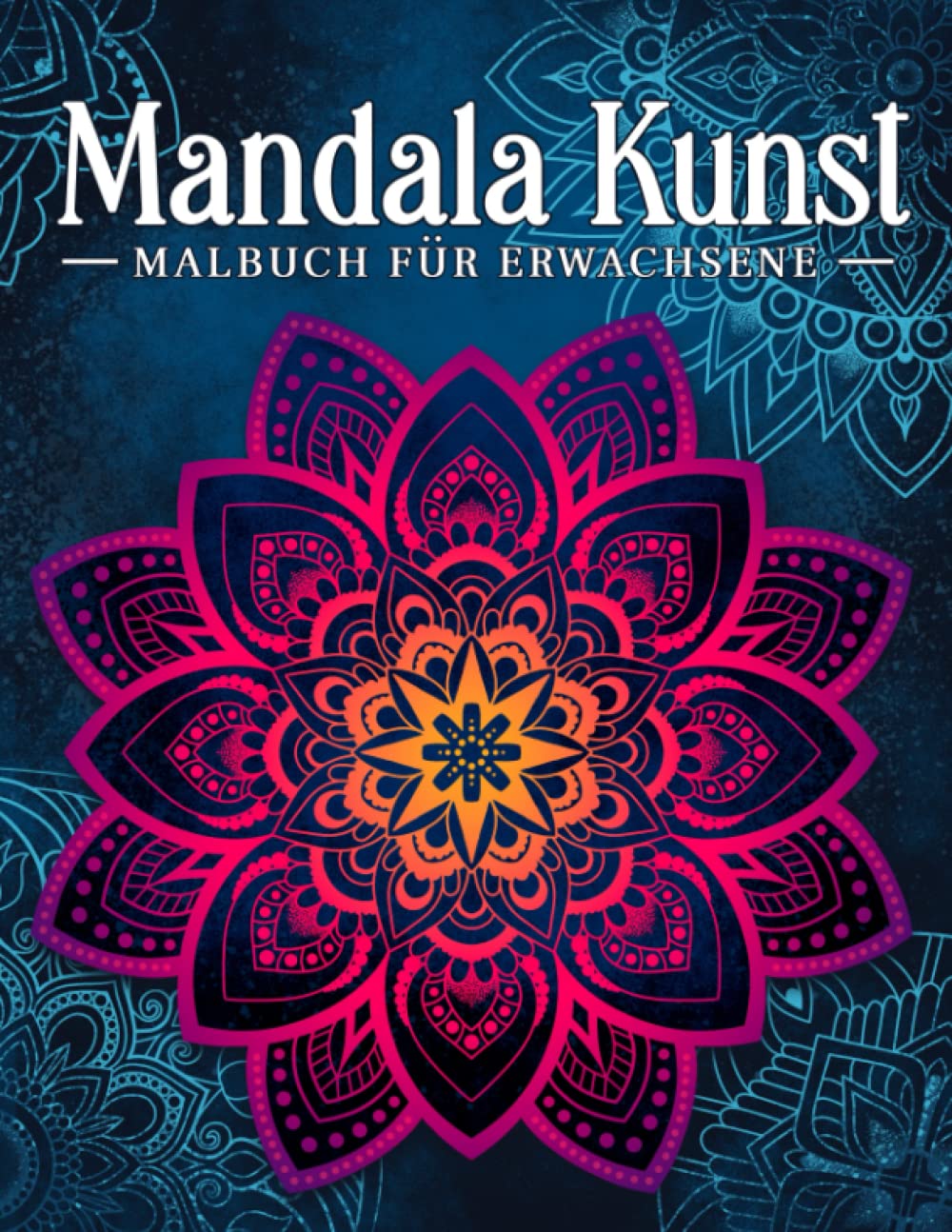 Mandala Kunst: Malbuch für Erwachsene mit entspannenden und inspirierenden Designs