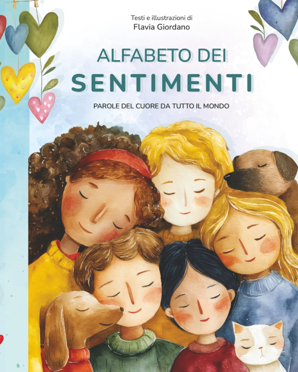 ALFABETO DEI SENTIMENTI - Parole del cuore da tutto il mondo - Alfabeto illustrato per bambini, con descrizioni e frasi in rima: Parole del cuore da tutto il mondo