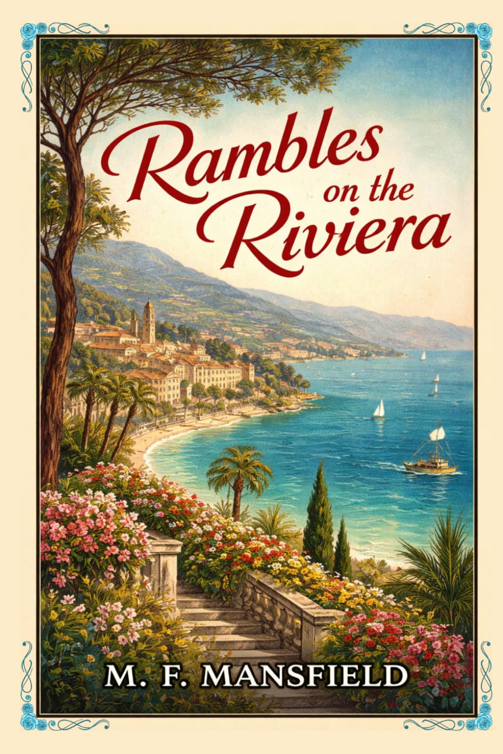 Rambles on the Riviera: A Classic Journey Through the French Riviera’s Coastal Towns, Culture, and Timeless Mediterranean Charm With Original Illustrations