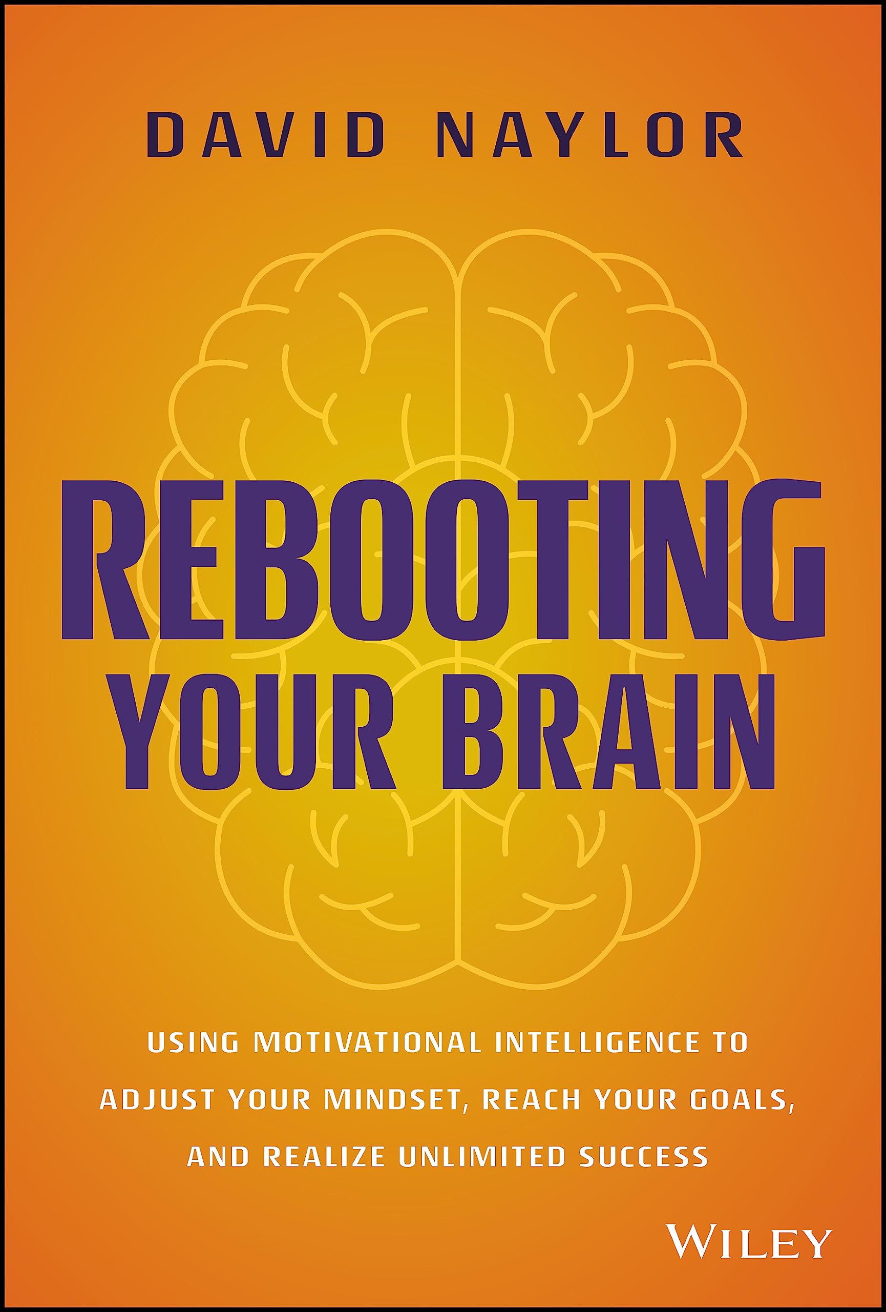 Buy Rebooting Your Brain: Using Motivational Intelligence to Adjust Your Mindset: Using Motivational Intelligence to Adjust Your Mindset, Reach Your Goals, and Realize Unlimited Success — BookShops.in