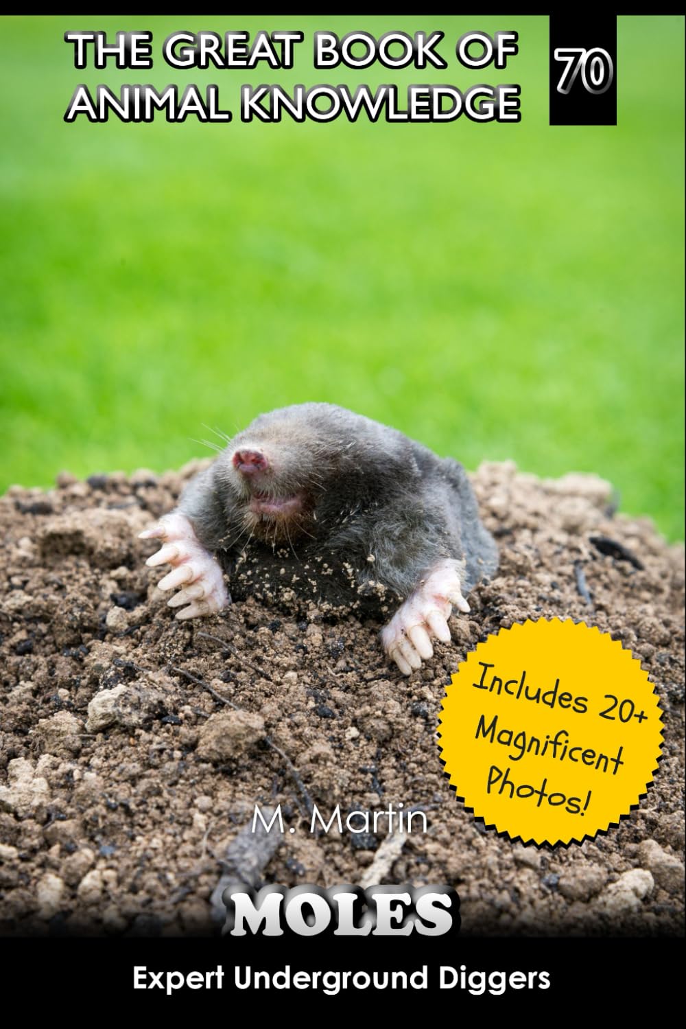Moles: Expert Underground Diggers: 70 (The Great Book of Animal Knowledge (Packed With Facts & Stunning Photos for Kids!))