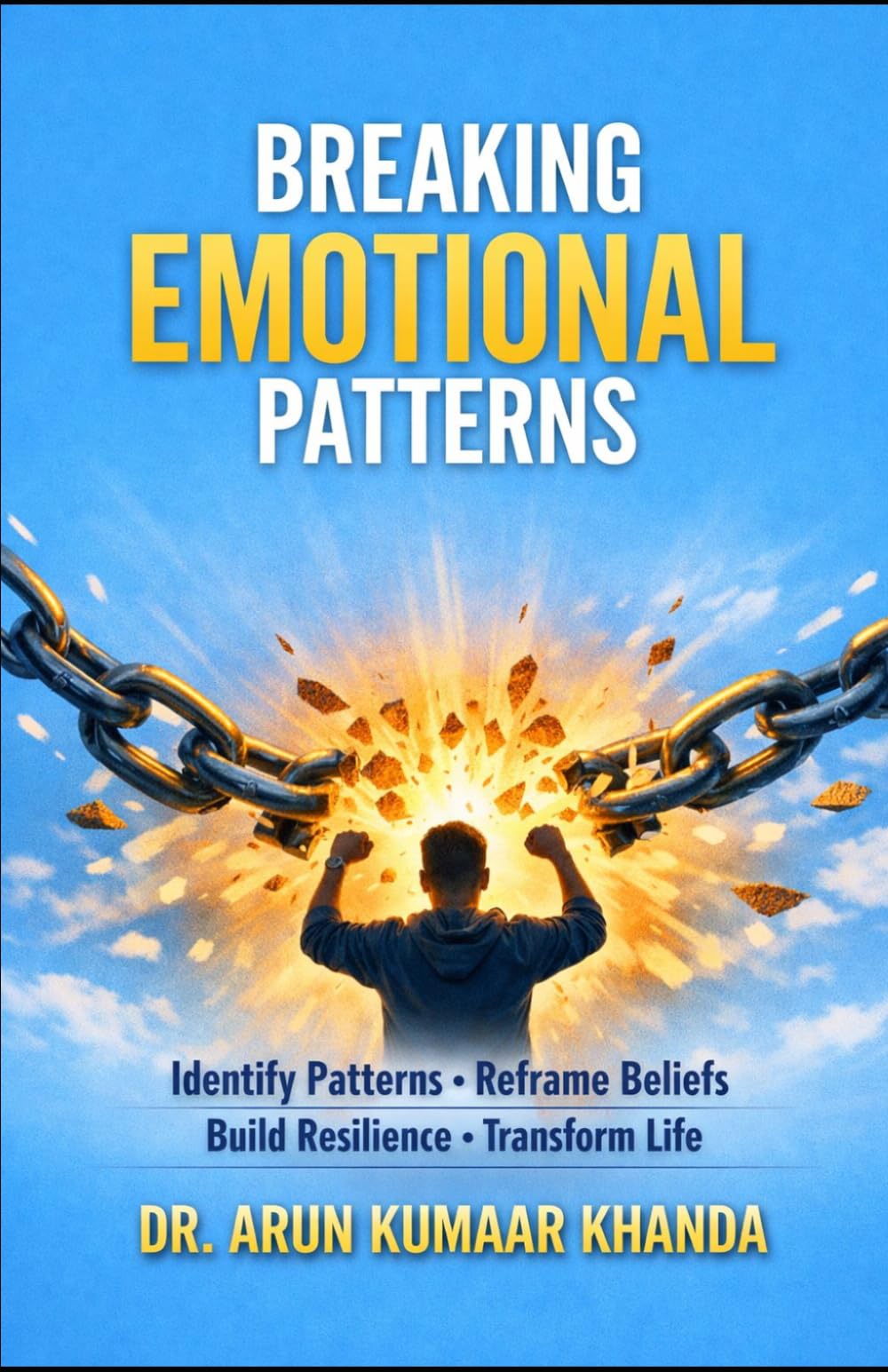 Breaking the Emotional Patterns: Identify Patterns • Reframe Beliefs • Build Resilience • Transform Life: 2 (Emotional Healing)