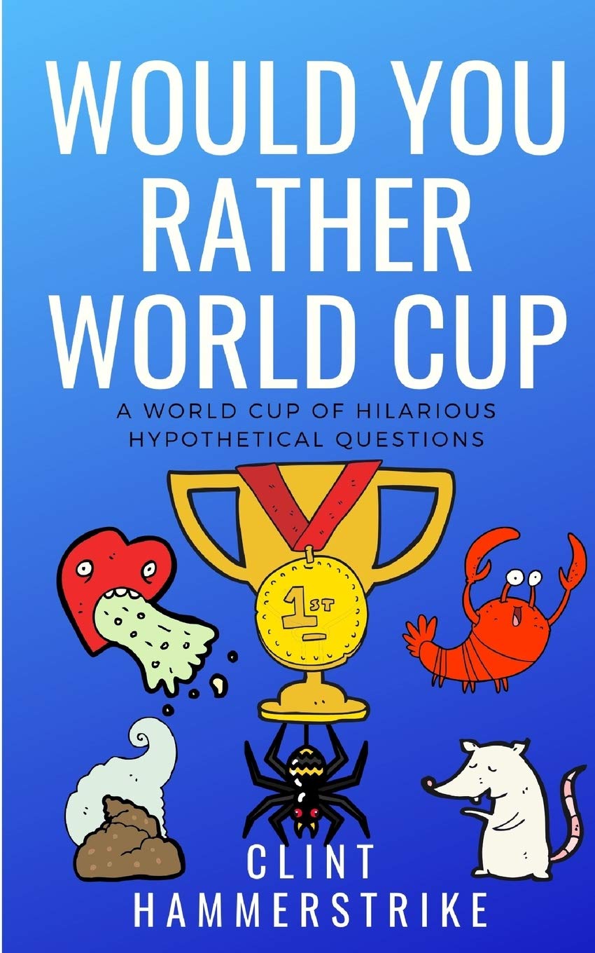 Would You Rather World Cup: A World Cup of Wonder: 8 (Clint Hammerstrike Asks)