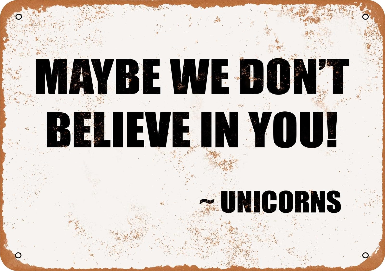 Miaomansenstore Metal Sign - Maybe We Don't Believe In You! - Unicorns - Vintage Look Home Decor