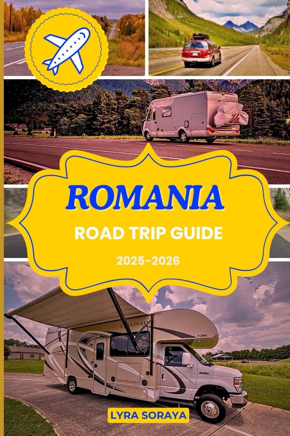 ROMANIA ROAD TRIP GUIDE 2025-2026: Plan Your Dream Road Trip across Romania with Insider tips, Daily Routes, Top attractions, and Authentic Travel Experiences