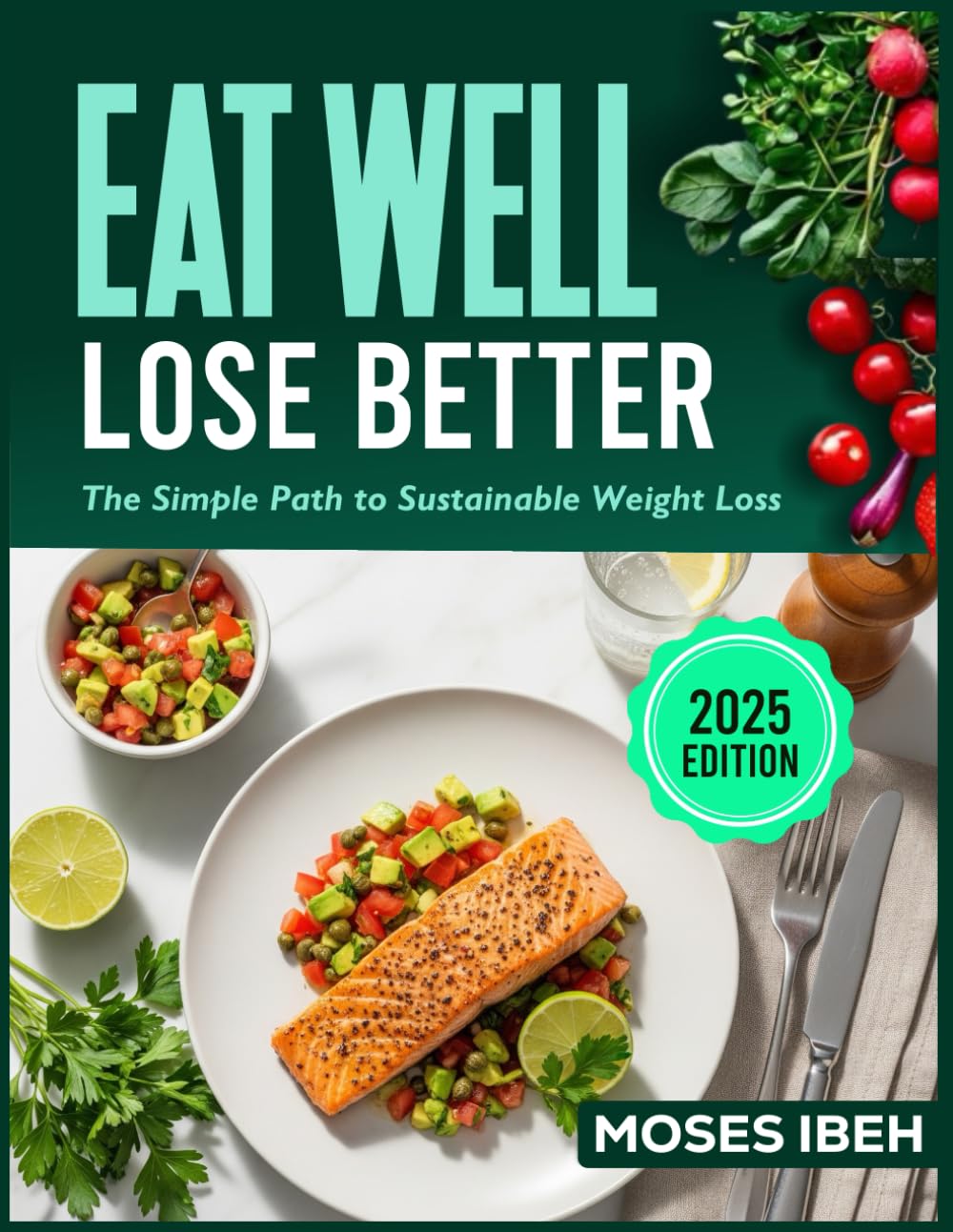 EAT WELL LOSE BETTER: The Simple Path to Sustainable Weight Loss