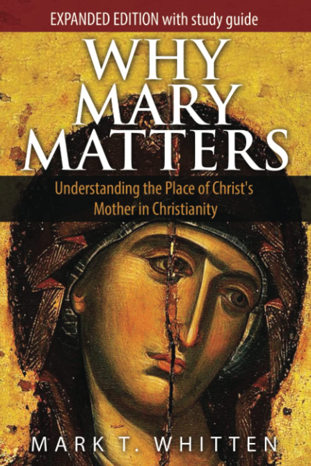 Why Mary Matters: Understanding the Place of Christ's Mother in Christianity