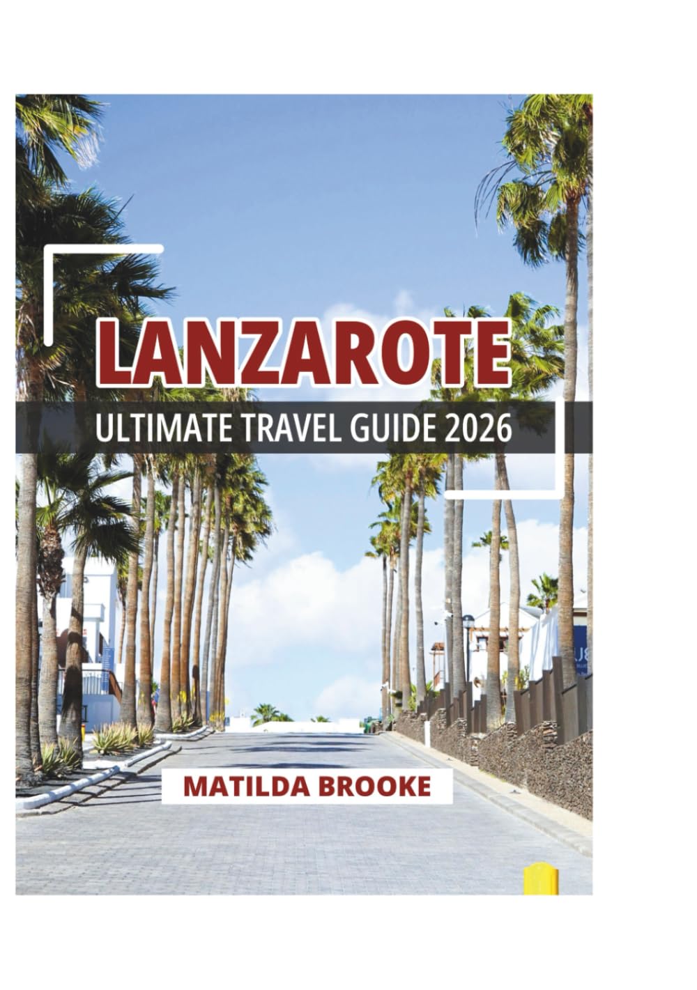 LANZAROTE ULTIMATE TRAVEL GUIDE 2026