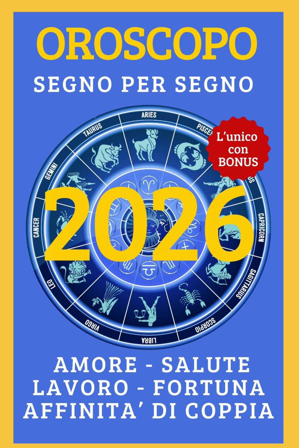 OROSCOPO & TAROCCHI 2026 -TUTTO SU AMORE FORTUNA LAVORO CARRIERA SALUTE SOLDI E COPPIA: #1 PREVISIONI SEGNO PER SEGNO SU AMORE, FORTUNA, LAVORO, SALUTE, SOLDI, AFFINITA' DI COPPIA E SPECIALE LGBTQ+