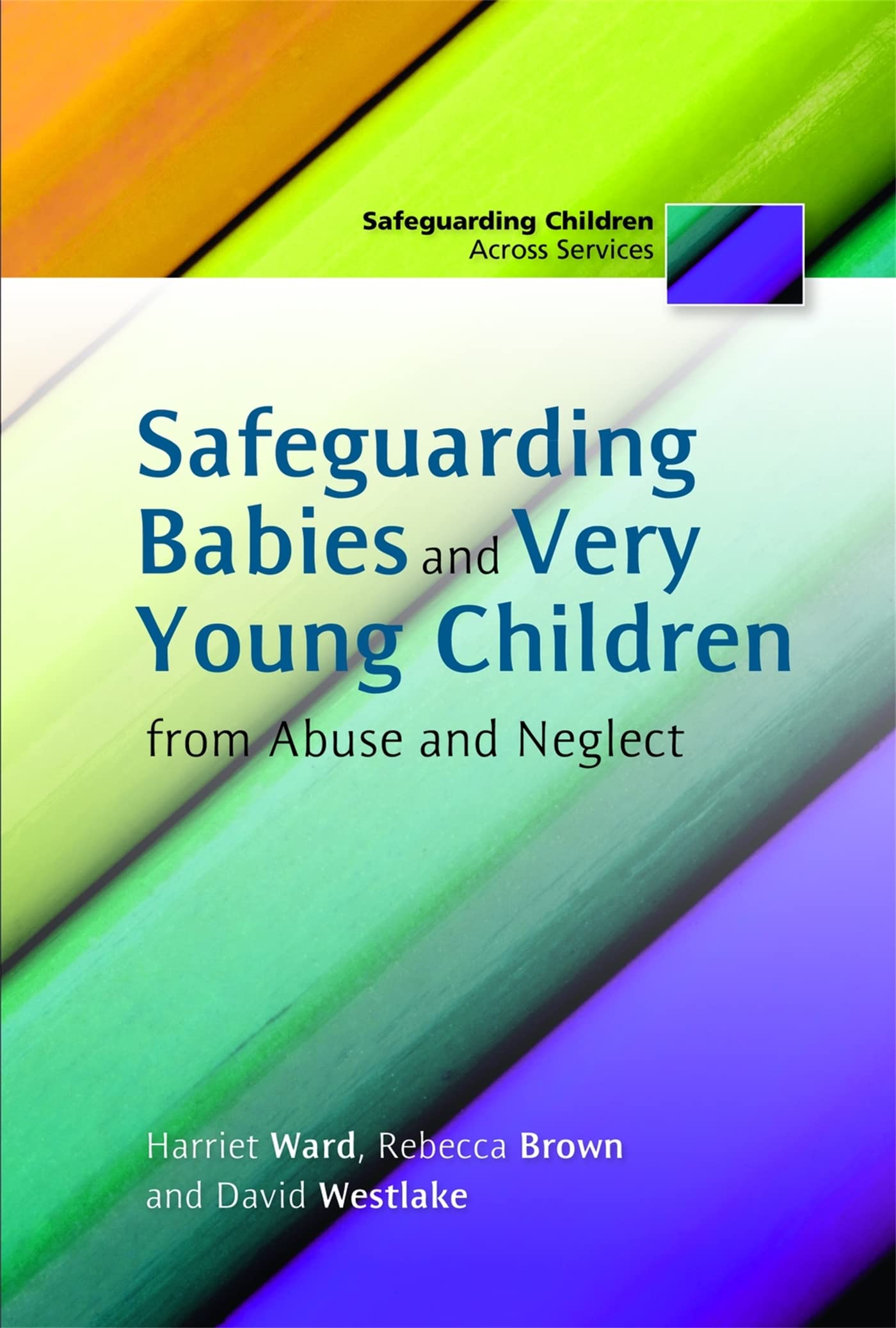 Safeguarding Babies and Very Young Children from Abuse and Neglect (Safeguardin