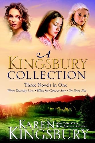 A Kingsbury Collection: Three Novels in One: Where Yesterday Lives, When Joy Came to Stay, On Every Side