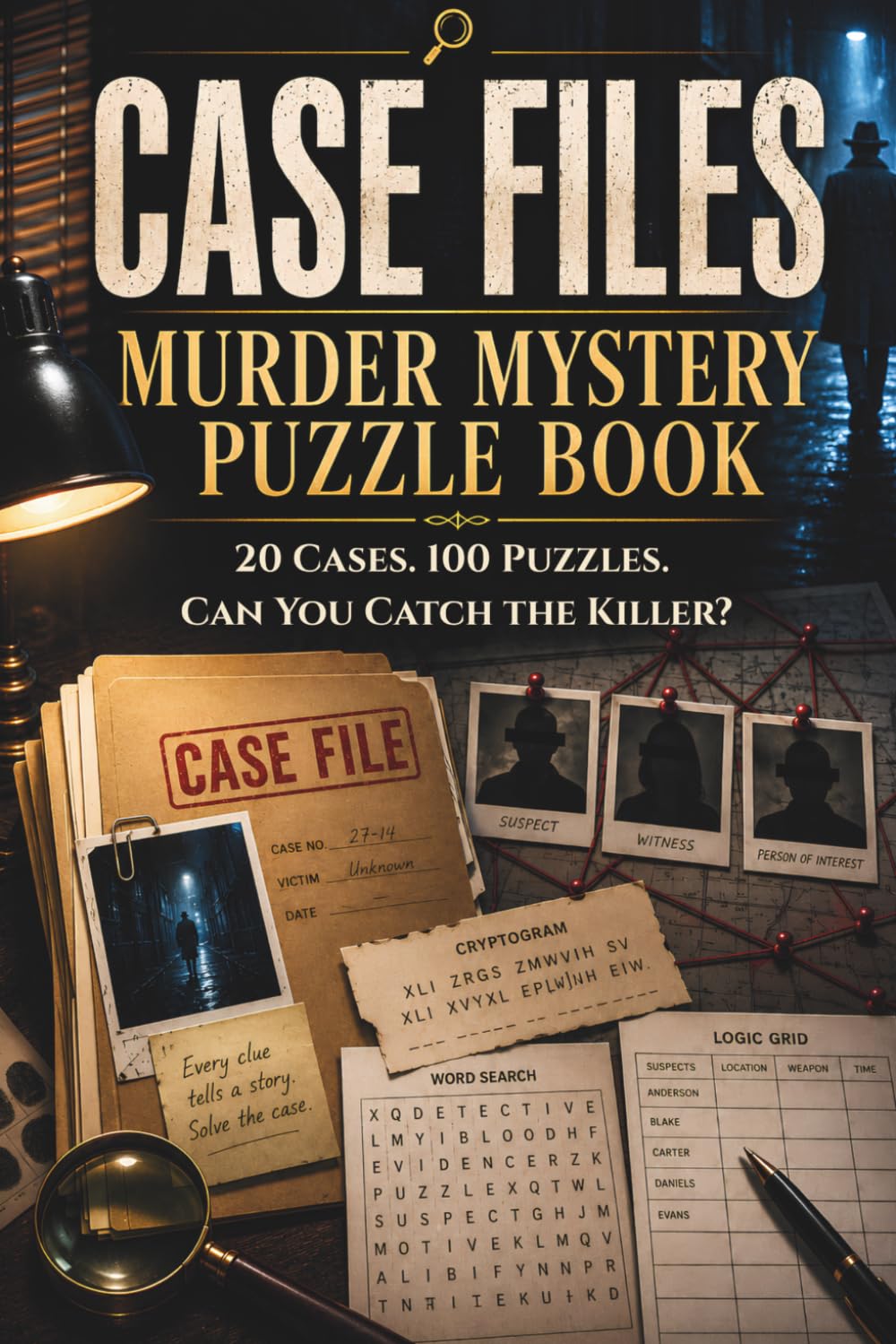 Case Files Murder Mystery Puzzle Book: 20 Interactive Crime Investigations with Cryptograms, Word Searches & Logic Grids for Adults