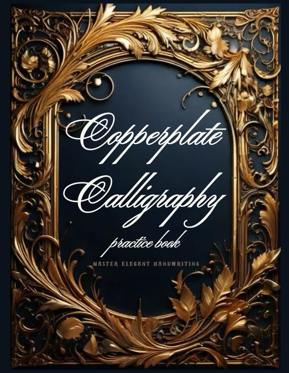 Copperplate Calligraphy Practice Book: Master Elegant Handwriting: Workbook on How to Write Cursive and Improve Handwriting for Adults