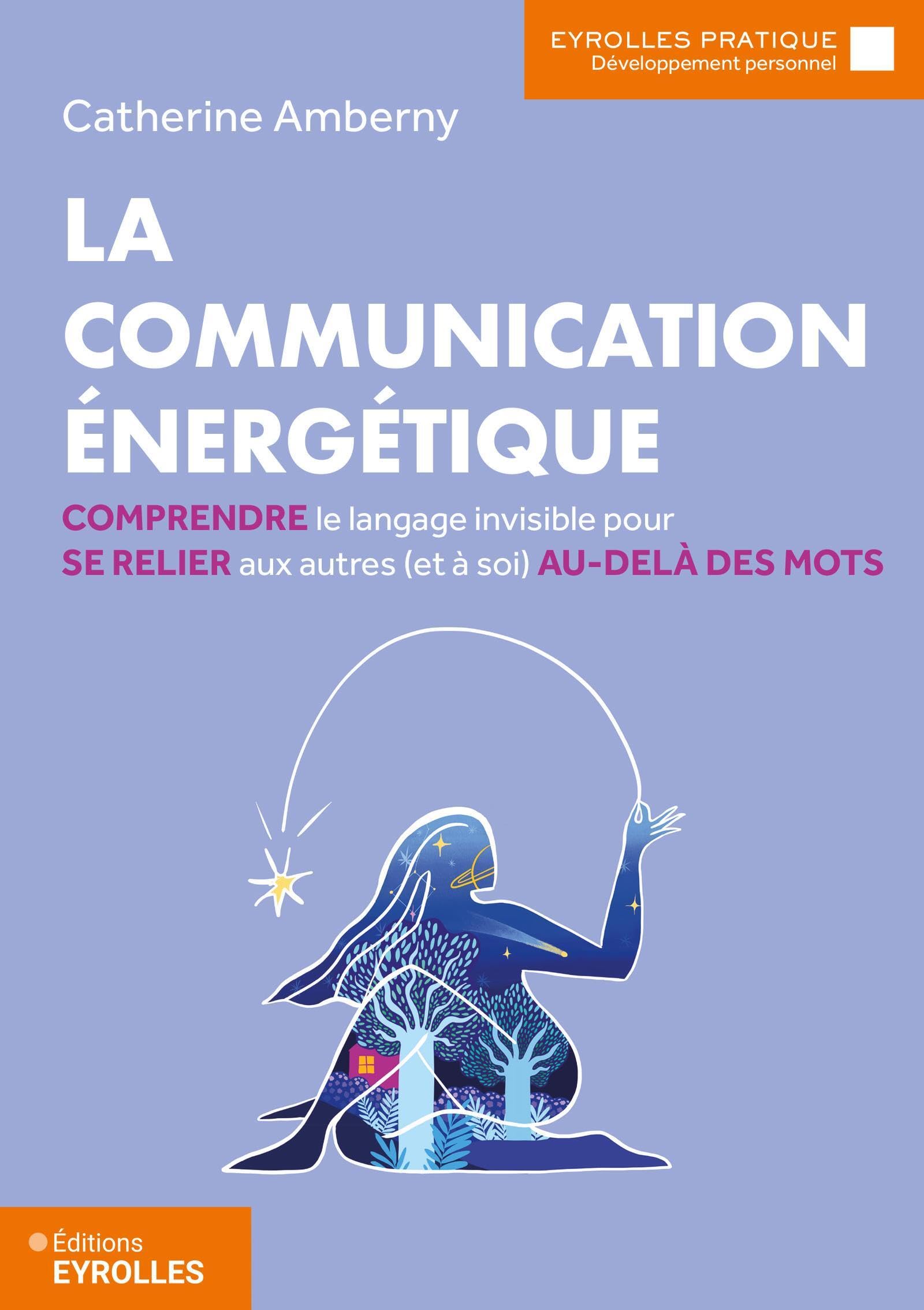 La communication énergétique: Comprendre le langage invisible pour se relier aux autres (et à soi) au-delà des mots