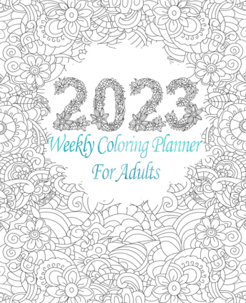 2023 Weekly Coloring Planner For Adults: 12 Month( 26 Dec 2022 To 31 Dec 2023) Planner, Calendar and Organizer with Federal Holidays and Observances with a relaxing coloring Pages