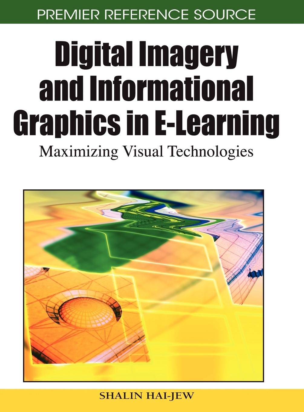Digital Imagery and Informational Graphics in e-learning: Maximizing Visual Technologies (Premier Reference Source)