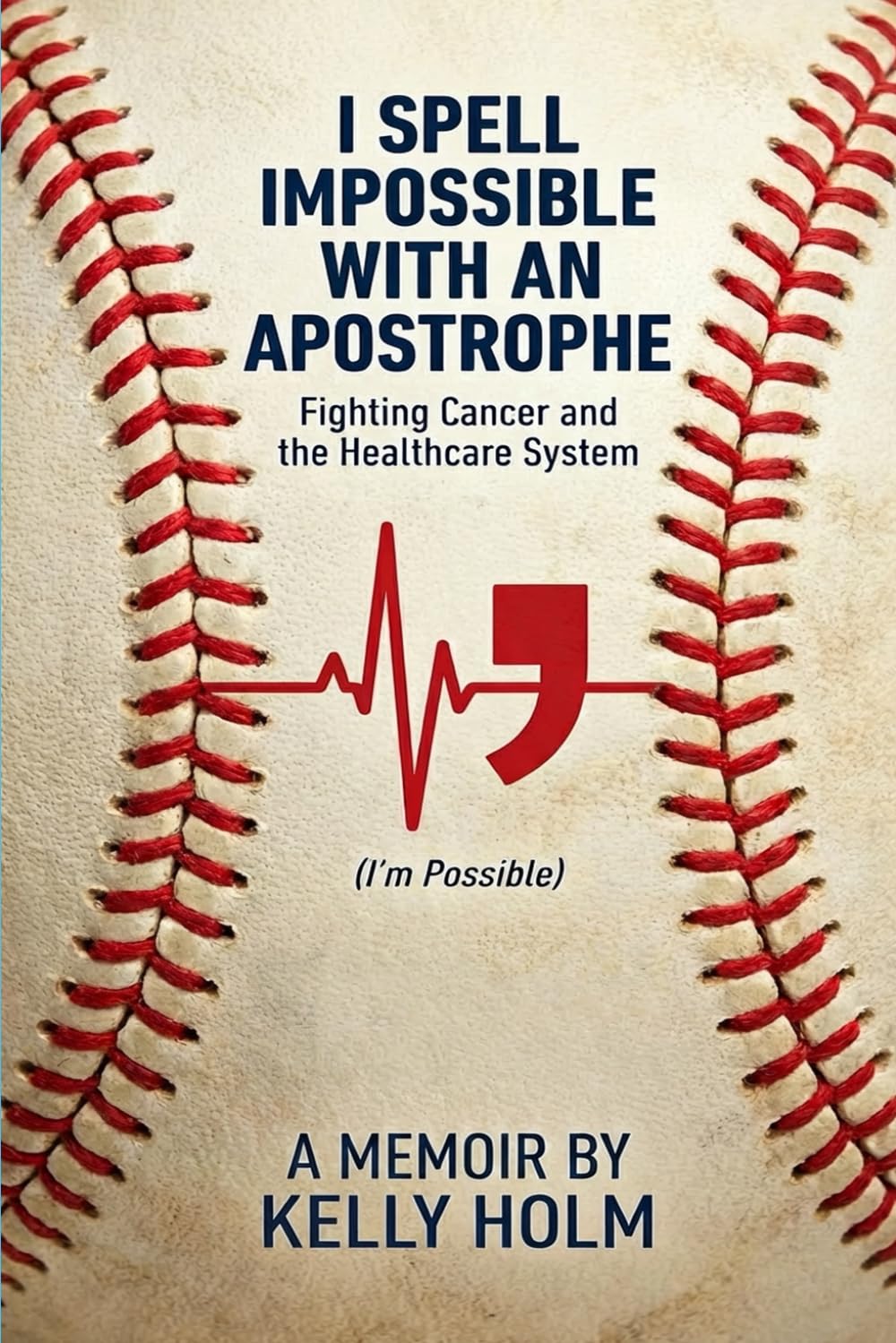 I Spell Impossible with an Apostrophe: Fighting Cancer and the Healthcare System