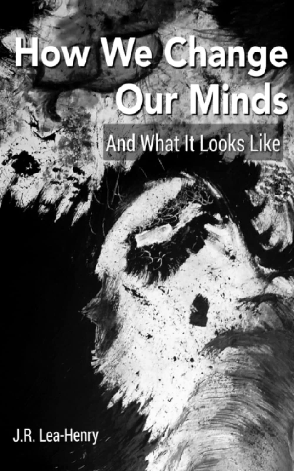 How We Change Our Minds and What It Looks Like