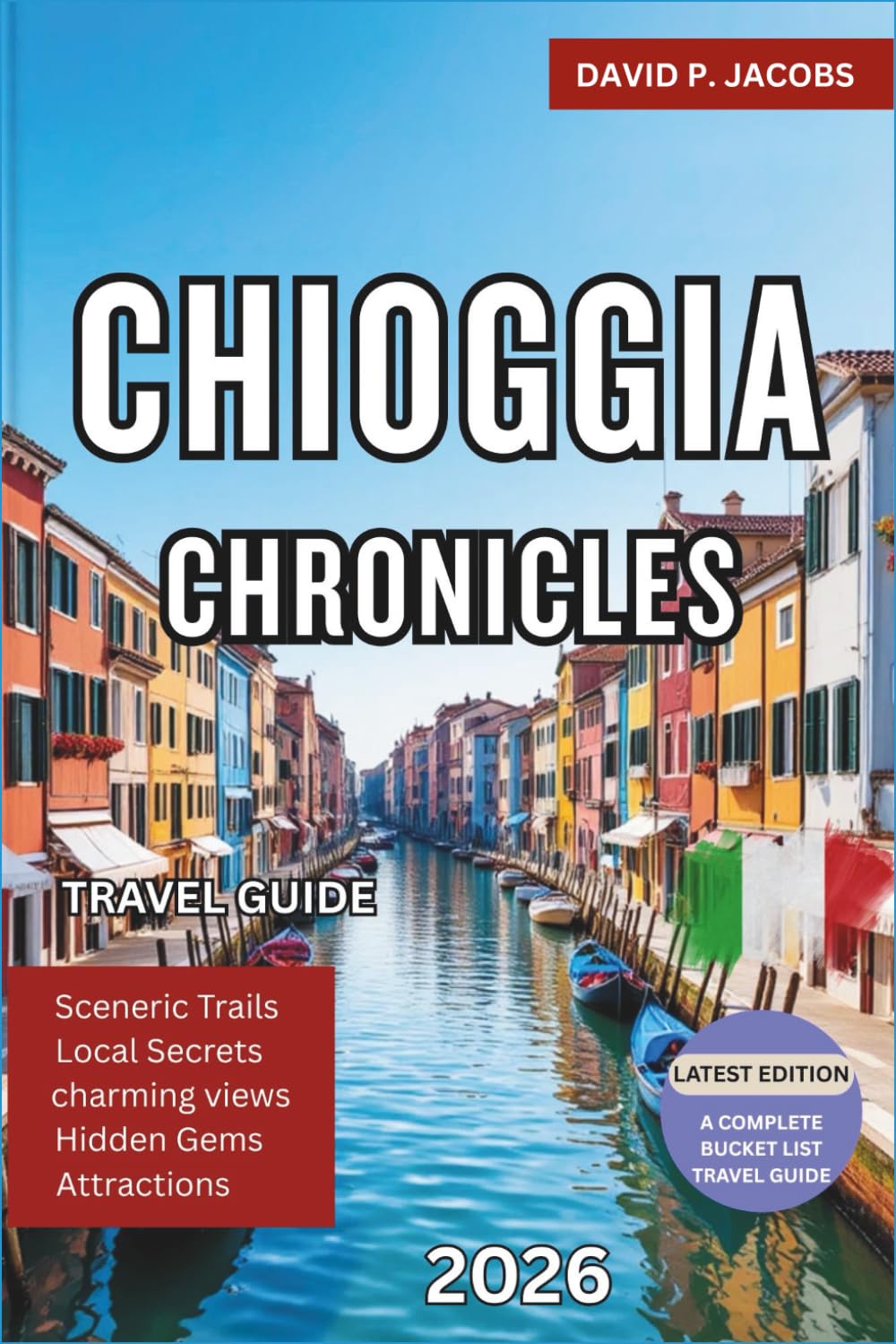 Chioggia Chronicles 2026: Complete Travel Guide: Mini-Venice & Authentic Lagoon Life