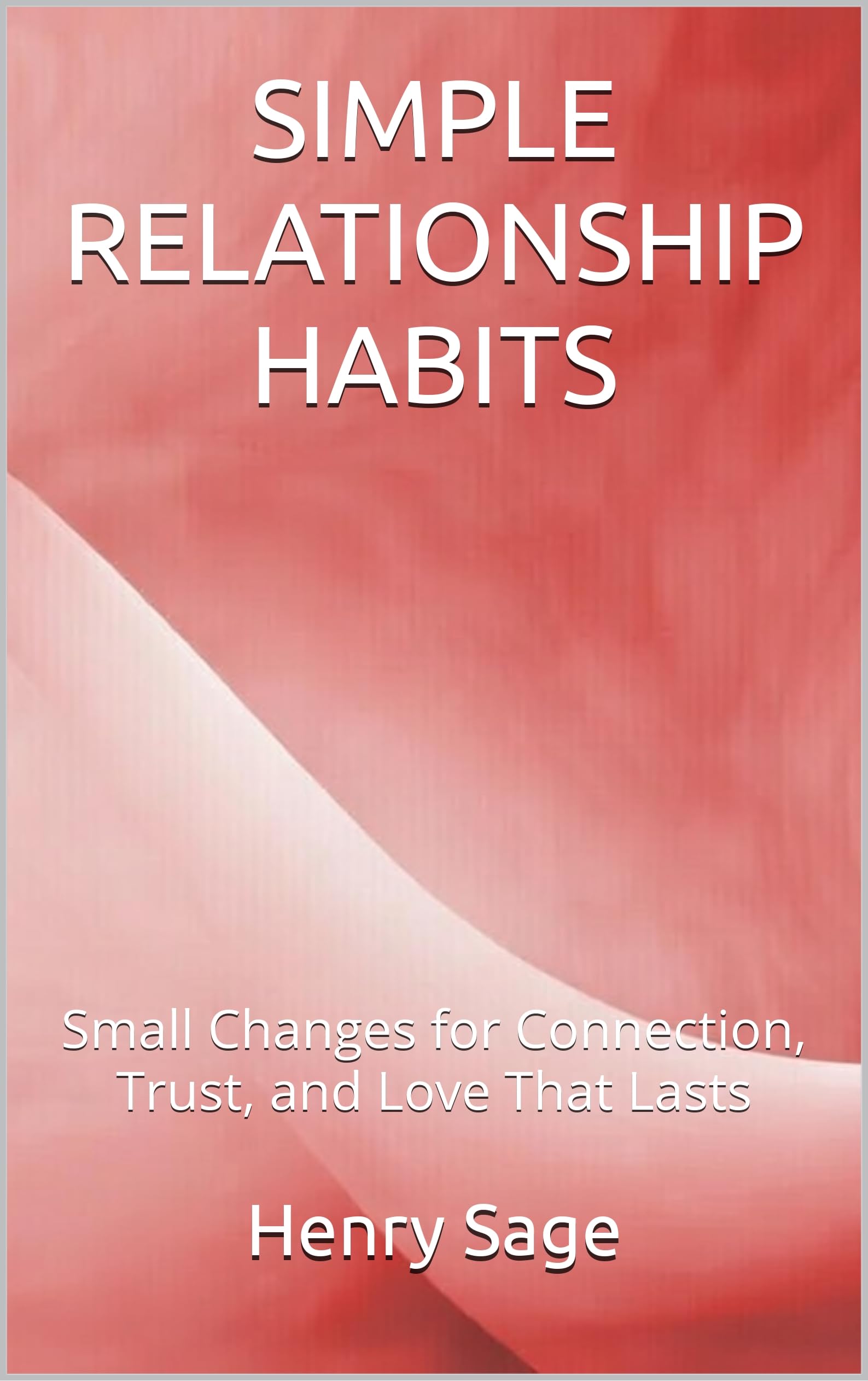 Simple Relationship Habits (Simple Habits for Big Results Book 4)