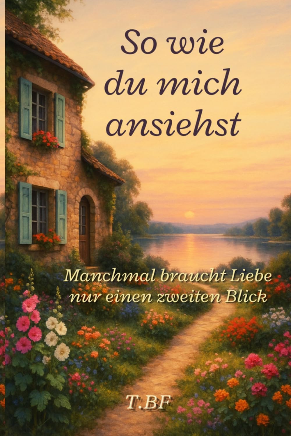 So wie du mich ansiehst - Manchmal braucht Liebe nur einen zweiten Blick: Ein Liebesroman über zweite Chancen, späte Liebe und das Glück ab 50