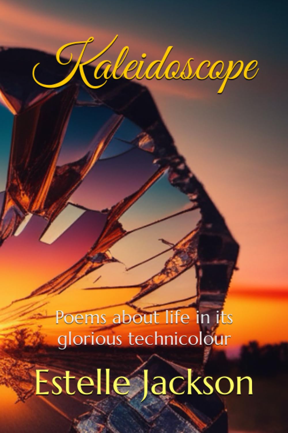 Kaleidoscope: Poems about life in its glorious technicolour