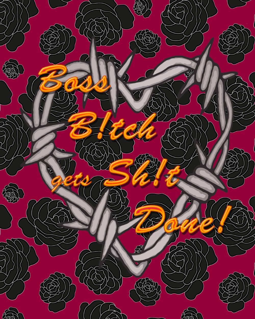 Boss Bitch Gets Shit Done!: Partially Censored YEAR / MONTHLY / WEEKLY planner with 30+ Sweary Sayings and Quotes throughout (Roses, Hearts, & Barbed Wire Planners and Journals)