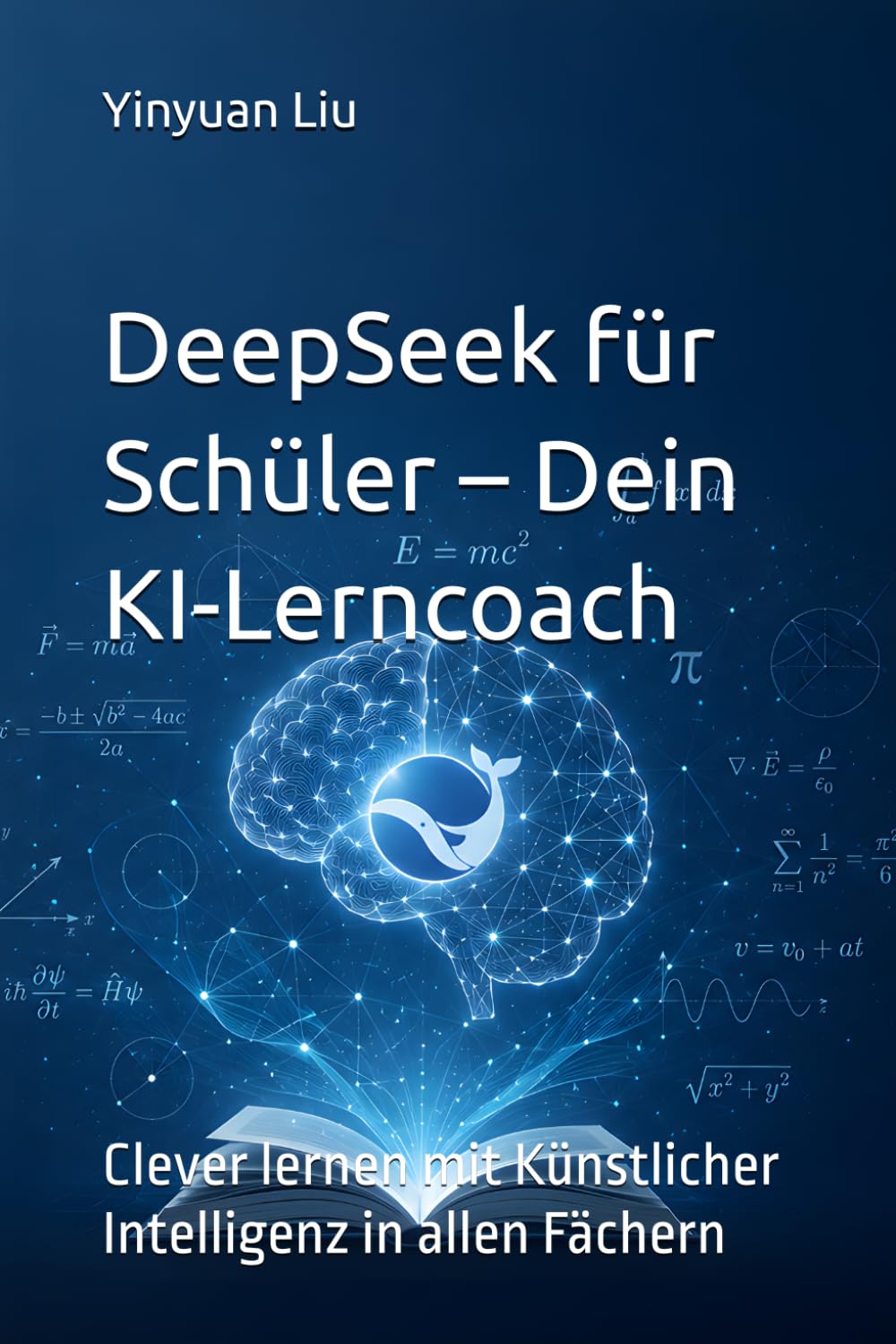 DeepSeek für Schüler – Dein KI-Lerncoach: Clever lernen mit Künstlicher Intelligenz in allen Fächern