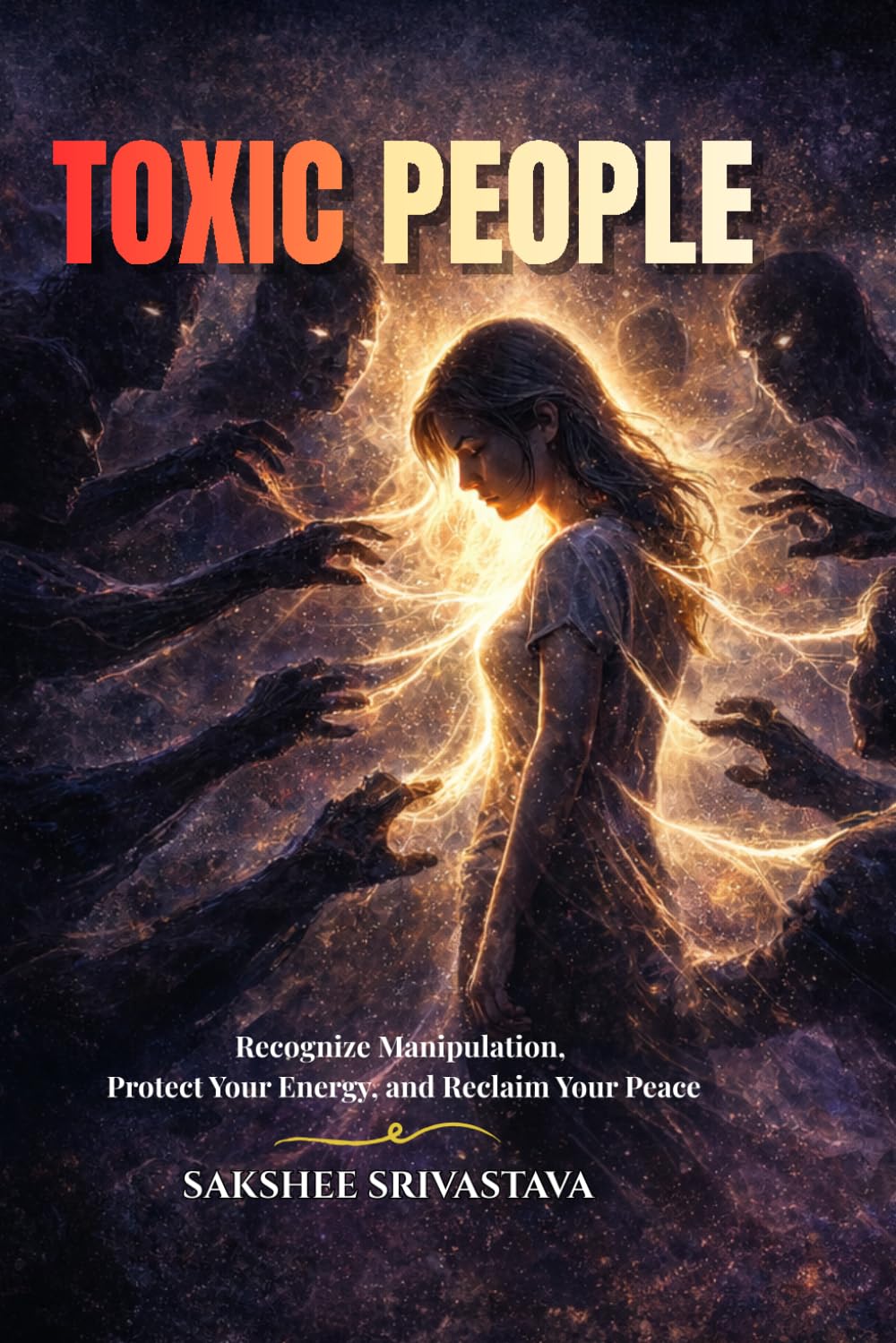 Toxic People: Recognize Manipulation, Protect Your Energy, and Reclaim Your Peace