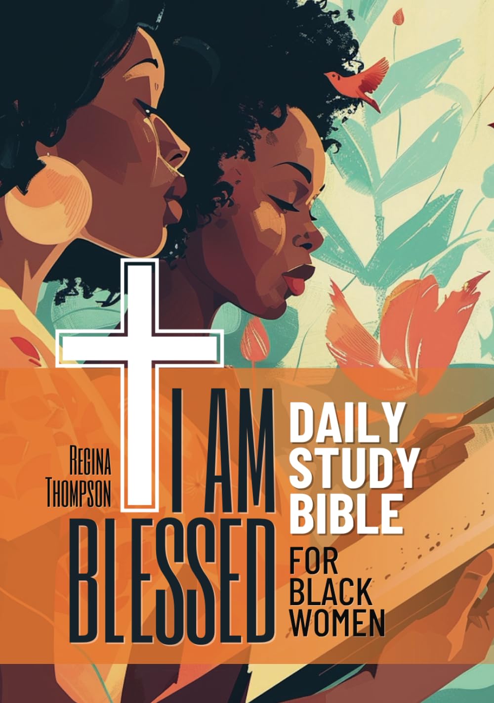 I Am Blessed Daily Study Bible for Black Women. 52-Week Womens Bible Study Workbook: Selected Scripture Readings, Reflections and Inspirational Affirmations to Overcome Adversity and Connect With God