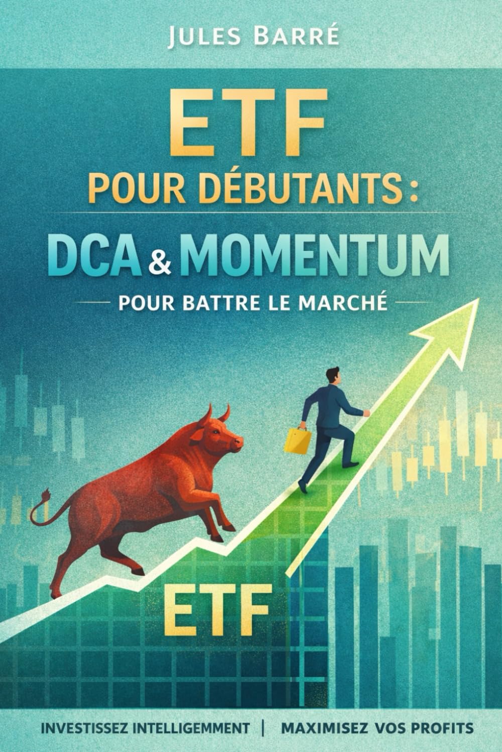 ETF pour débutants : DCA & Momentum pour battre le marché: Guide étape par étape pour comprendre les ETF, investir automatiquement et optimiser avec le momentum.