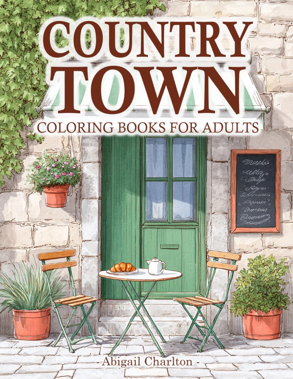 Country Town: Coloring Book For Adults With Relaxing Country Life Featuring Cozy Small Town Scenes, Rural Cafés, And Rustic Charm