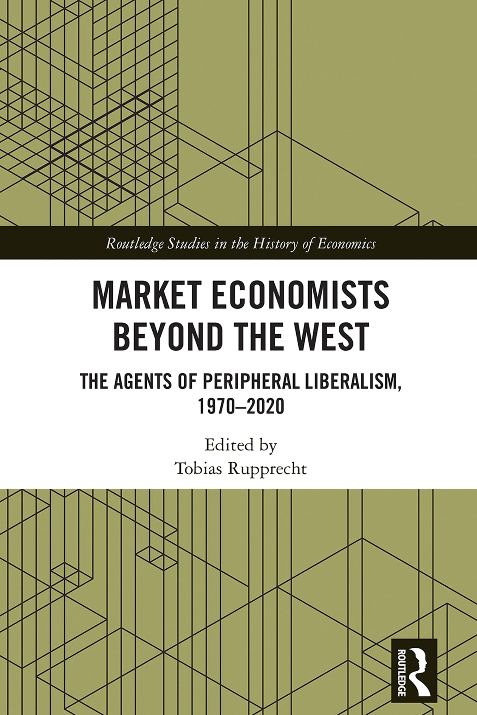 Market Economists Beyond the West: The Agents of Peripheral Liberalism, 1970–2020 (Routledge Studies in the History of Economics) (English Edition)