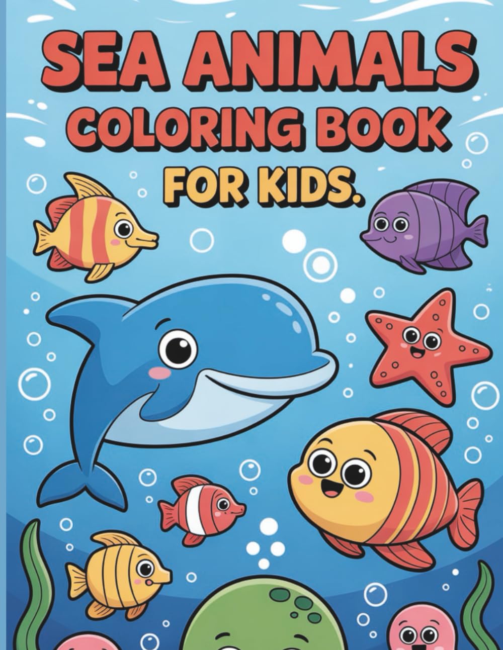 Sea Animals Coloring Book for Kids Ages 2-8: Cute & Simple Ocean Creatures, Fun 2D Illustrations, Easy Big Designs for Toddlers, Preschool & Early ... (Bright & Adorable Underwater Coloring Pages)