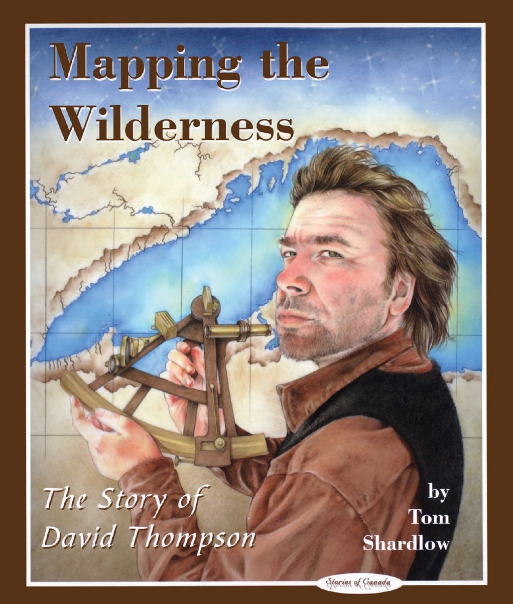 Mapping the Wilderness: The Story of David Thompson (Stories of Canada ...