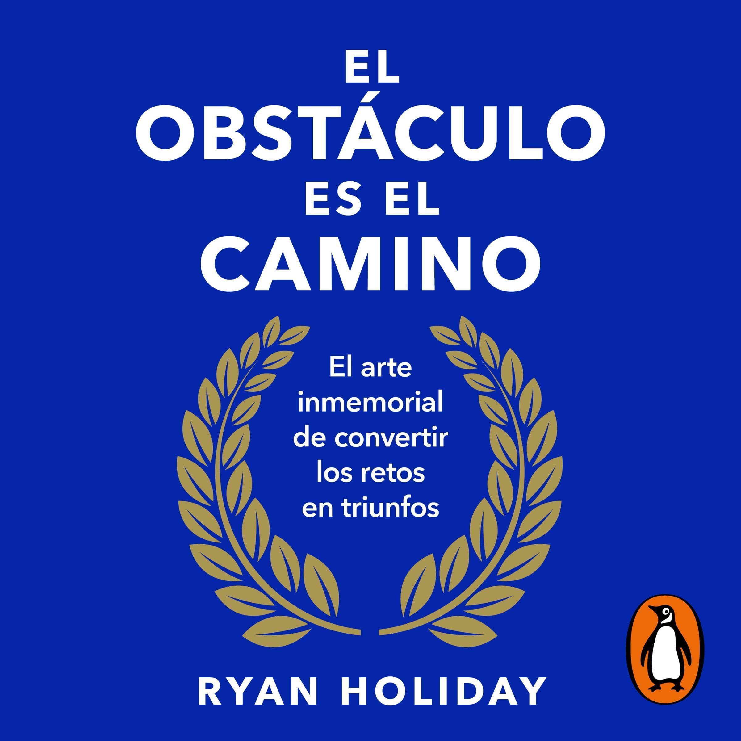 El obstáculo es el camino [The Obstacle Is the Way]