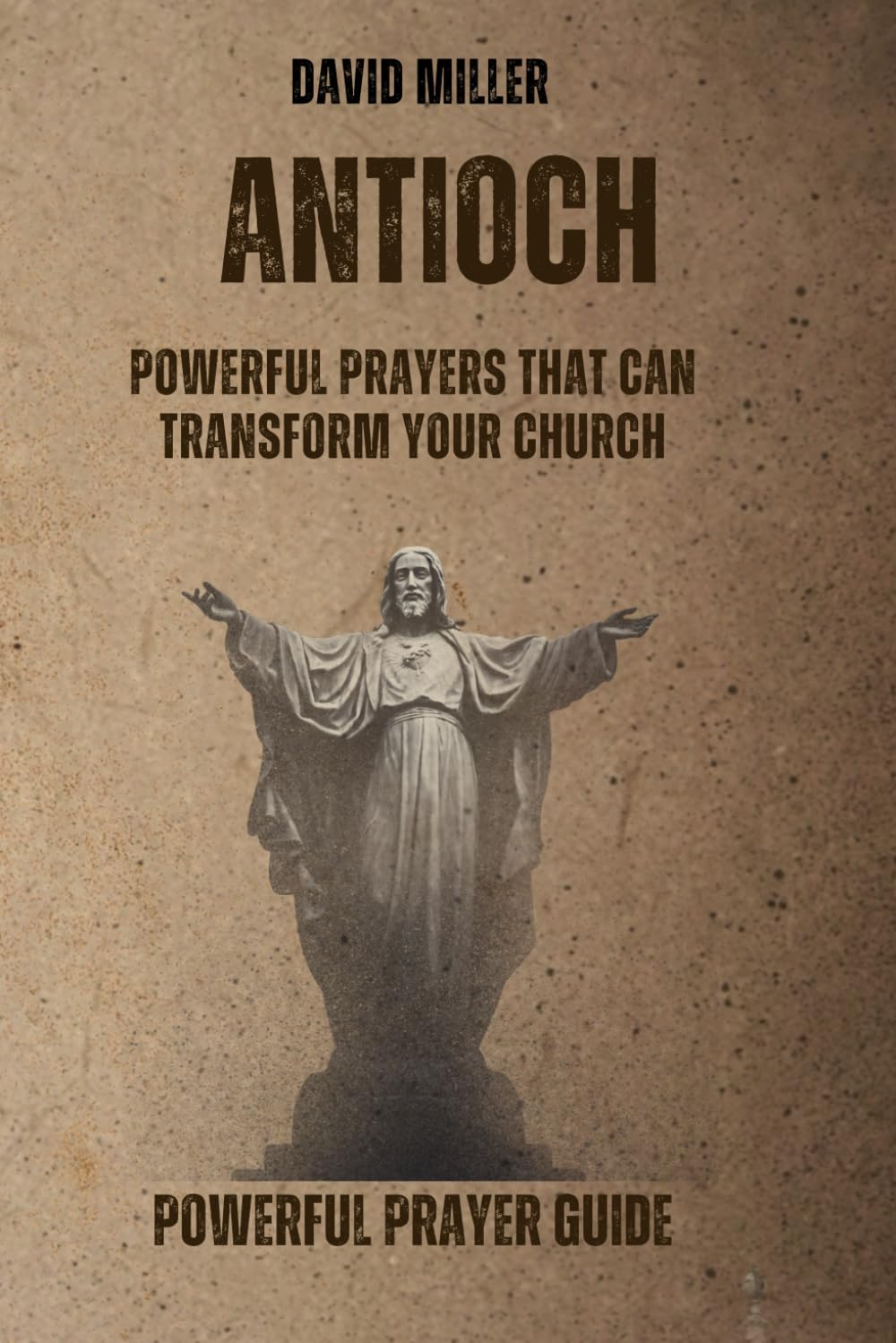 ANTIOCH: Powerful Prayers That Can Transform Your Church: Powerful Prayer Guide