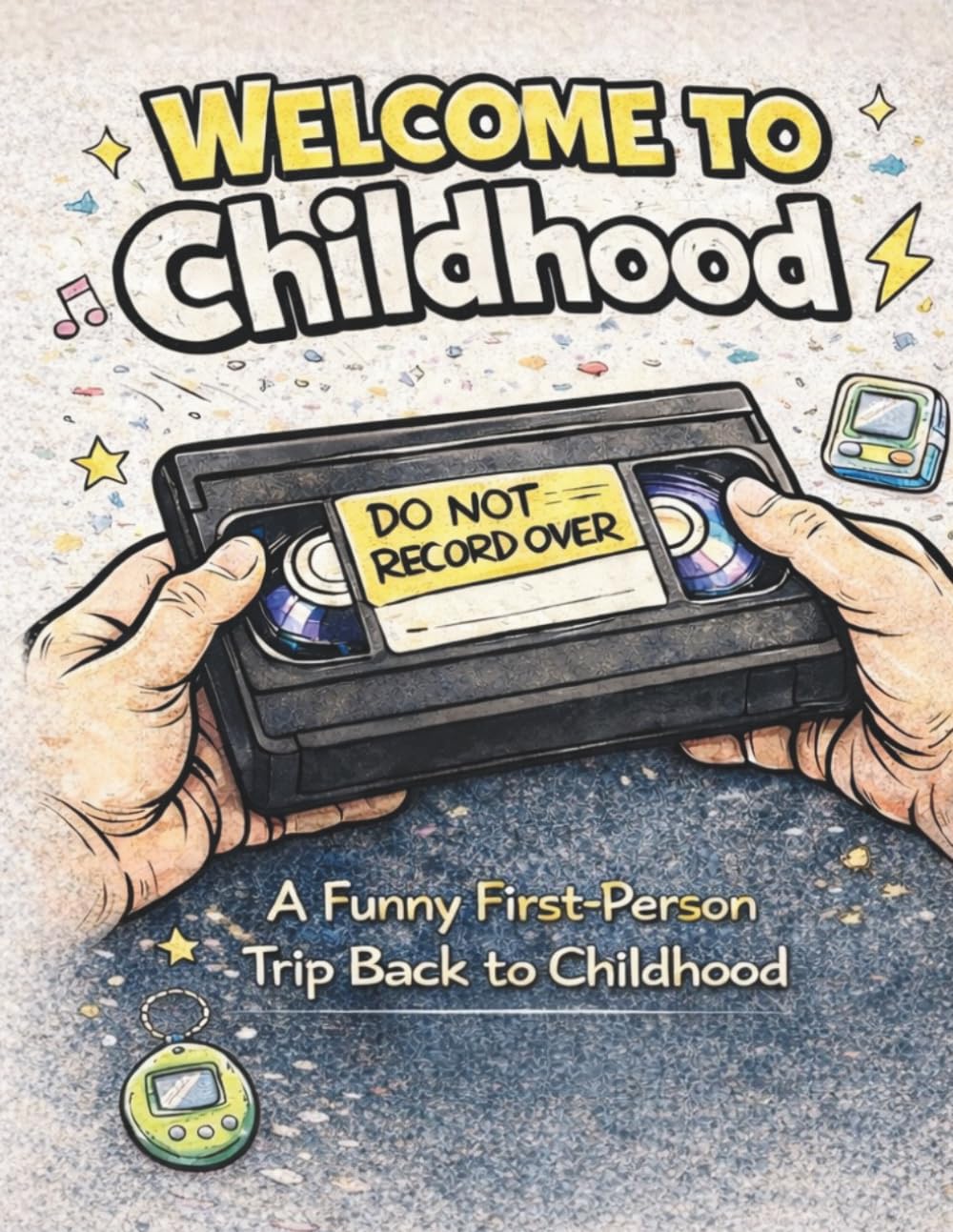 Welcome to Childhood: A 90s Nostalgia Coloring Book for Adults: A Funny First-Person Trip Back to Childhood