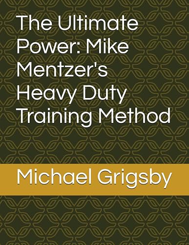The Ultimate Power: Mike Mentzer's Heavy Duty Training Method (Fitness and Health)