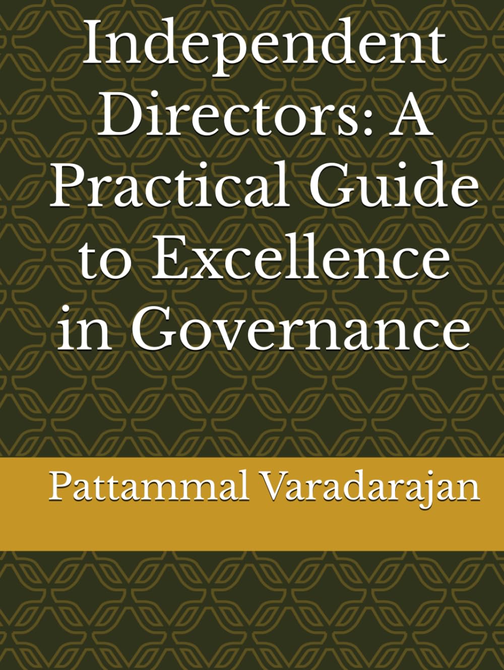 Independent Directors: A Practical Guide to Excellence in Governance (Modern Corporate Restructuring)