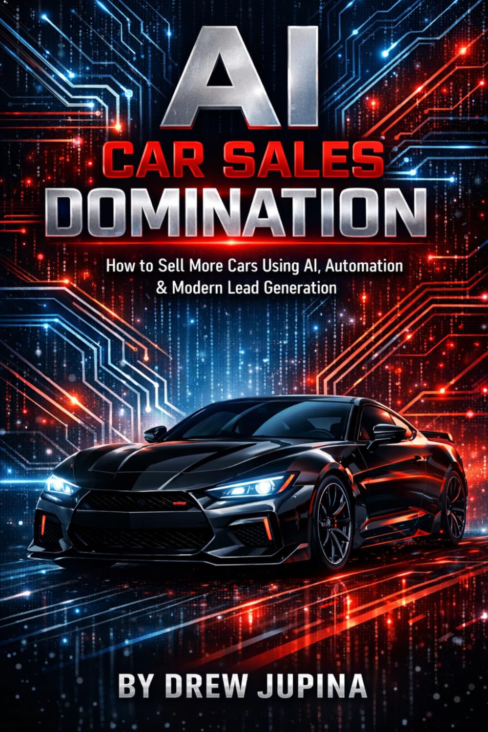 AI Car Sales Domination: How to sell more cars using AI, Automation and Modern Lead Generation