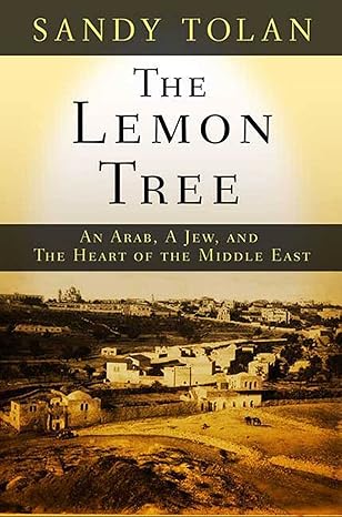 The Lemon Tree: An Arab, a Jew, and the Heart of the Middle East: Tolan ...