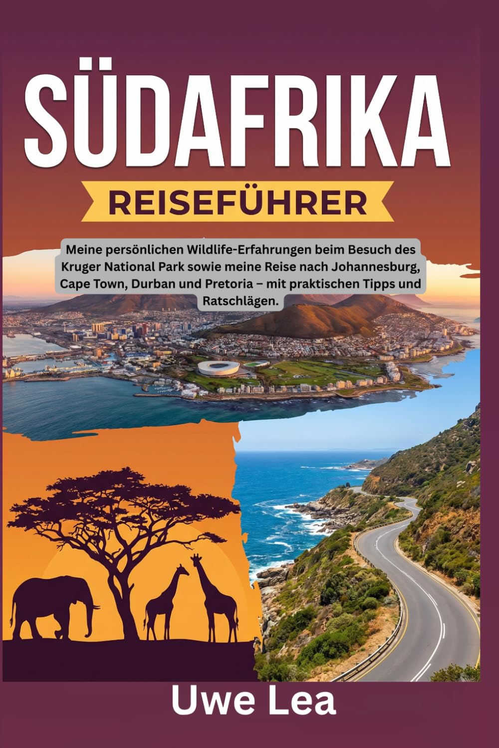 SÜDAFRIKA REISEFÜHRER: Meine persönlichen Wildlife-Erfahrungen beim Besuch des Kruger National Park sowie meine Reise nach Johannesburg, Cape Town, ... – mit praktischen Tipps und Ratschlägen