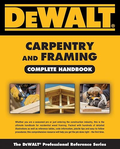 Dewalt Carpentry and Framing Complete Handbook (DeWalt Trade Reference Series)