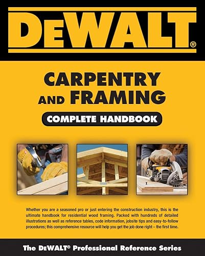 DEWALT Carpentry and Framing Complete Handbook (DEWALT Series)