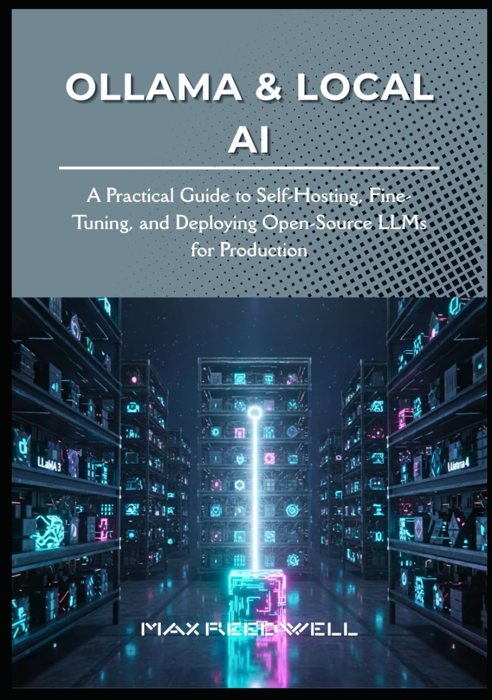 Ollama & Local AI: A Practical Guide to Self-Hosting, Fine-Tuning, and Deploying Open-Source LLMs for Production