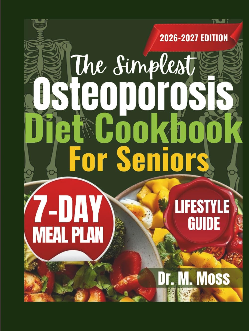 THE SIMPLEST OSTEOPOROSIS DIET COOKBOOK FOR SENIORS: Easy, Bone-Strengthening Recipes to Reduce Fracture Risk, Support Calcium Absorption, and Stay Strong at Any Age