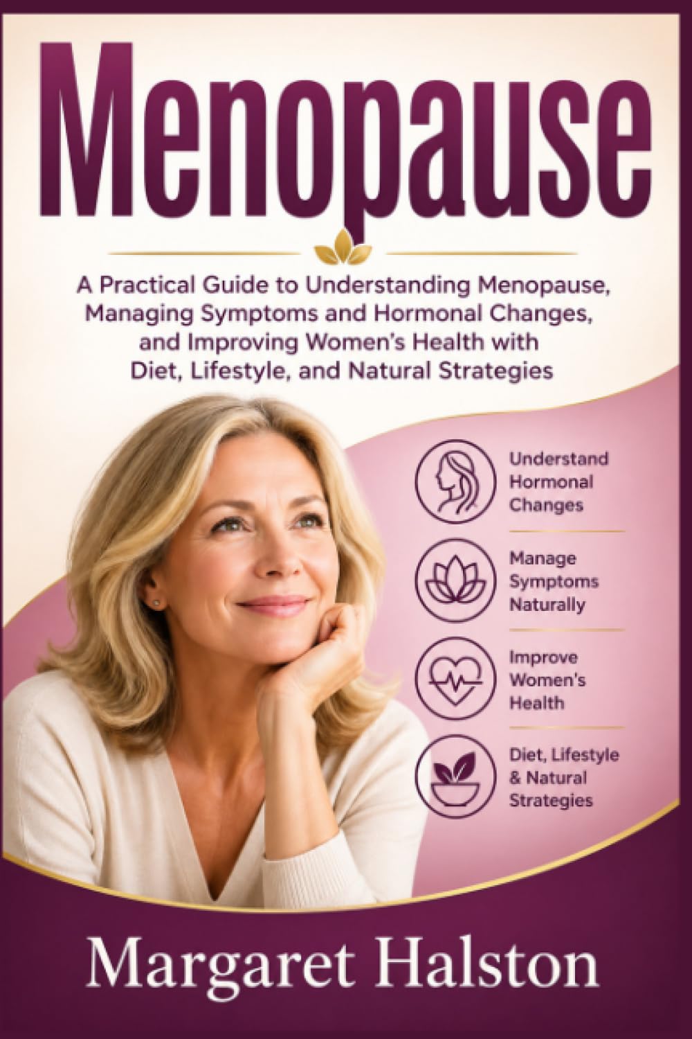Menopause: A Practical Guide to Understanding Menopause, Managing Symptoms and Hormonal Changes, and Improving Women’s Health with Diet, Lifestyle, and Natural Strategies